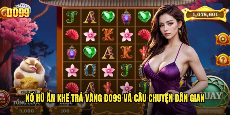Nổ hũ ăn khế trả vàng do99 và câu chuyện dân gian