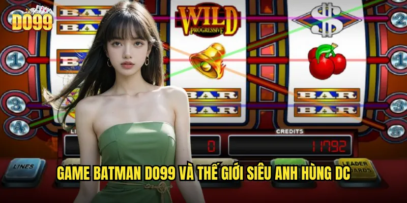 Game Batman do99 và thế giới siêu anh hùng DC