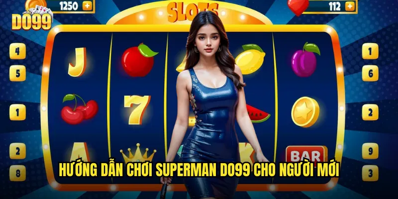 Hướng dẫn chơi Superman do99 cho người mới