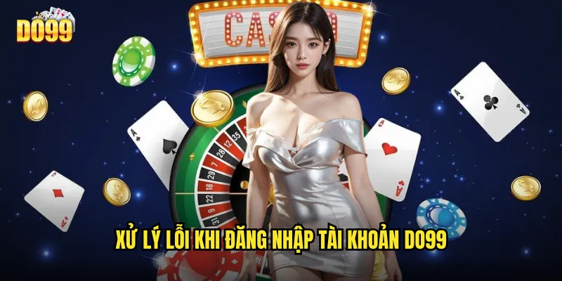 Xử Lý Lỗi Khi Đăng Nhập Tài Khoản Do99