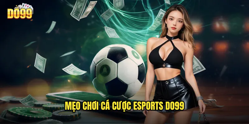 Mẹo Chơi Cá Cược eSports Do99