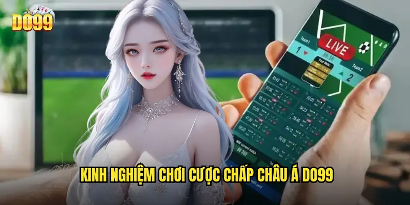 Kinh Nghiệm Chơi Cược Chấp Châu Á Do99