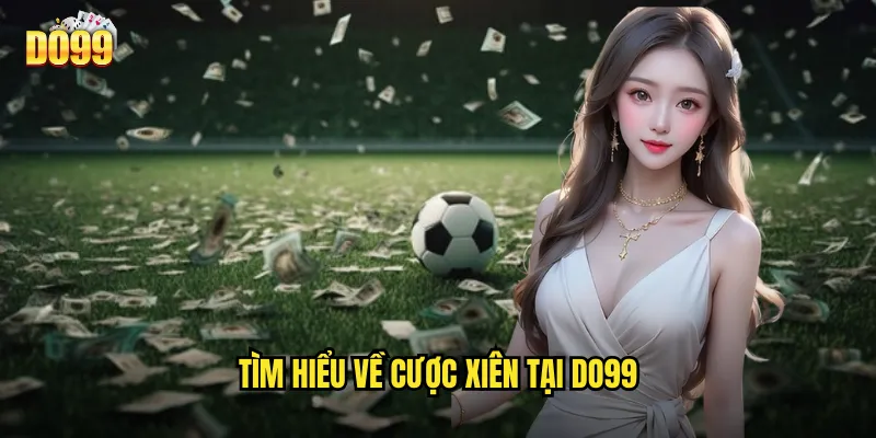 Tìm Hiểu Về Cược Xiên Tại Do99