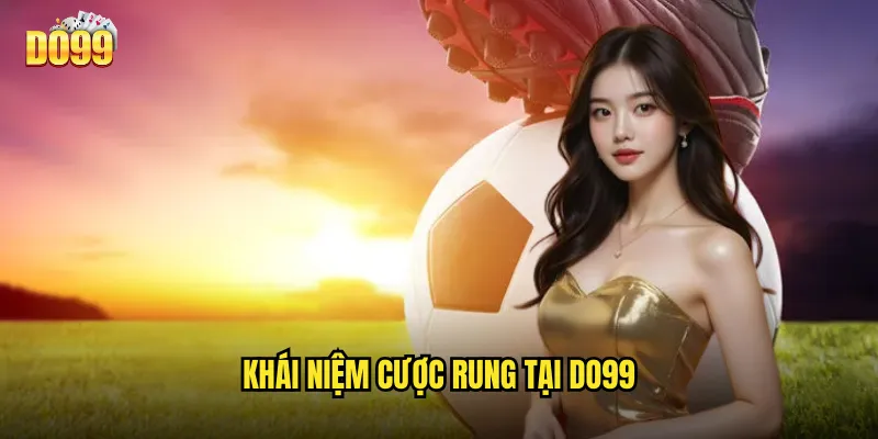Khái Niệm Cược Rung Tại Do99
