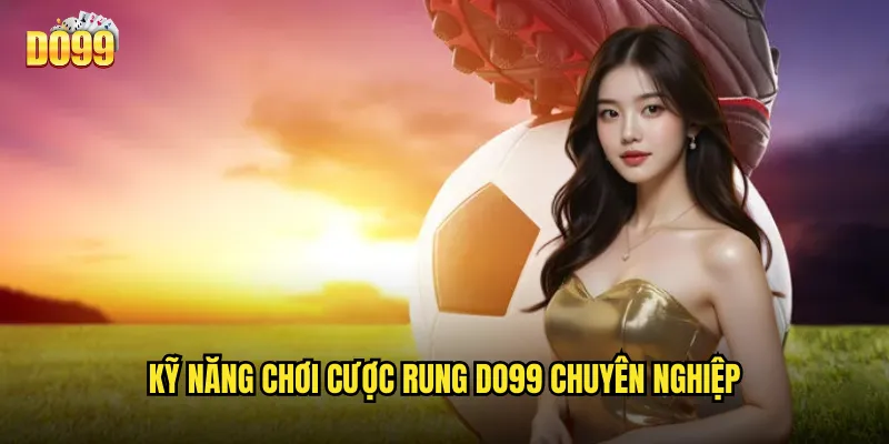 Kỹ Năng Chơi Cược Rung Do99 Chuyên Nghiệp