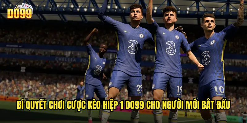 Bí quyết chơi cược kèo hiệp 1 do99 cho người mới bắt đầu