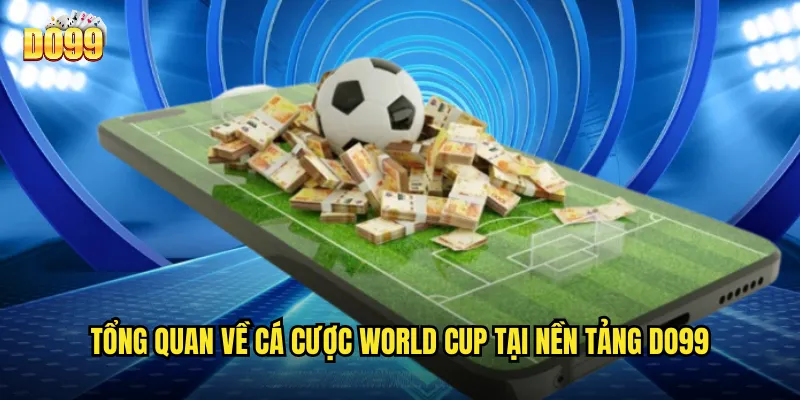 Tổng quan về cá cược World Cup tại nền tảng do99