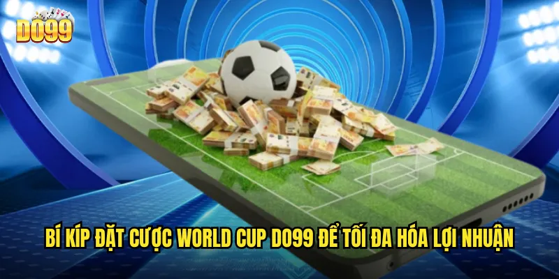 Bí kíp đặt cược World Cup do99 để tối đa hóa lợi nhuận