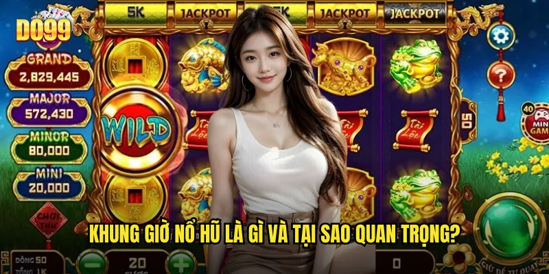 Khung giờ nổ hũ là gì và tại sao quan trọng?